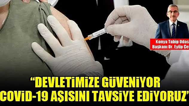 Dr. Eyüp Çetin: Devletimize güveniyor, covid-19 aşısını tavsiye ediyoruz