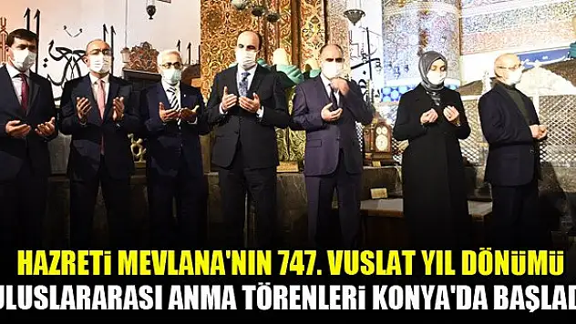 Hazreti Mevlana'nın 747. Vuslat Yıl Dönümü Uluslararası Anma Törenleri Konya'da başladı