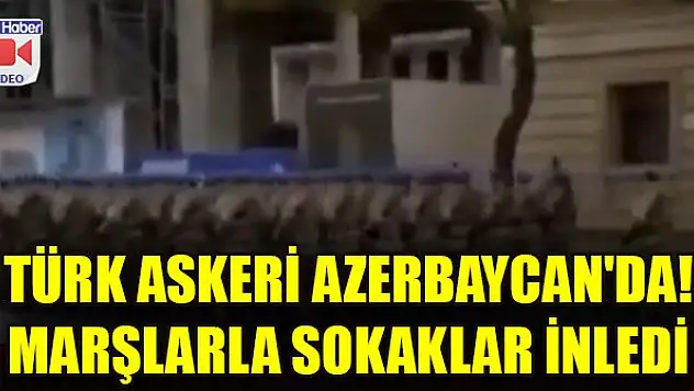 Türk askeri Azerbaycan'da! Marşlarla sokaklar inledi