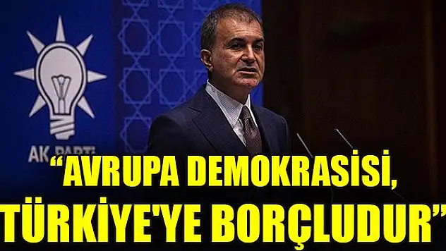 AK Parti Sözcüsü Çelik: Avrupa demokrasisi, Türkiye'ye borçludur