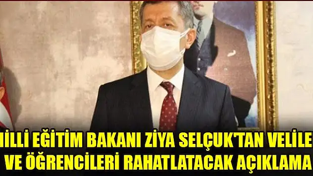 Milli Eğitim Bakanı Ziya Selçuk'tan veliler ve öğrencileri rahatlatacak açıklama