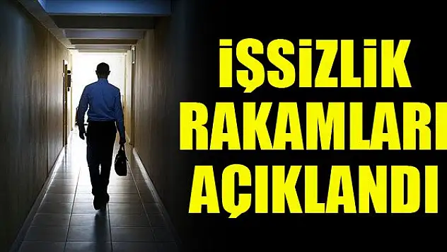 İşsizlik rakamları açıklandı