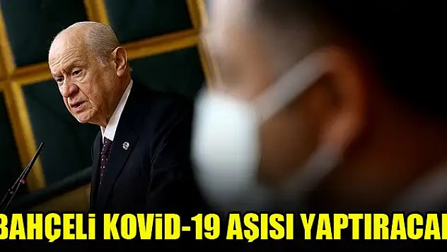 MHP Genel Başkanı Bahçeli Kovid-19 aşısı yaptıracak