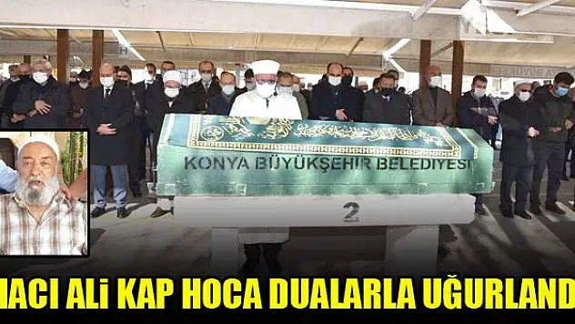 Vefat eden Hacı Ali Kap hoca dualarla uğurlandı