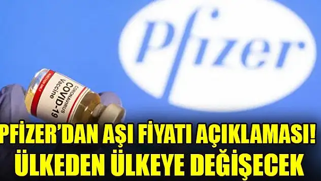 Pfizer'dan aşı fiyatı açıklaması! Ülkeden ülkeye değişecek