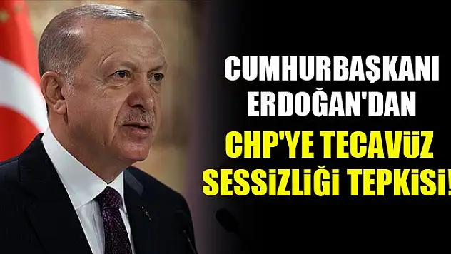 Cumhurbaşkanı Erdoğan'dan CHP'ye tecavüz sessizliği tepkisi!