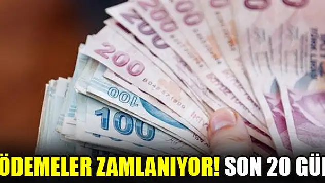Ödemeler zamlanıyor! Son 20 gün