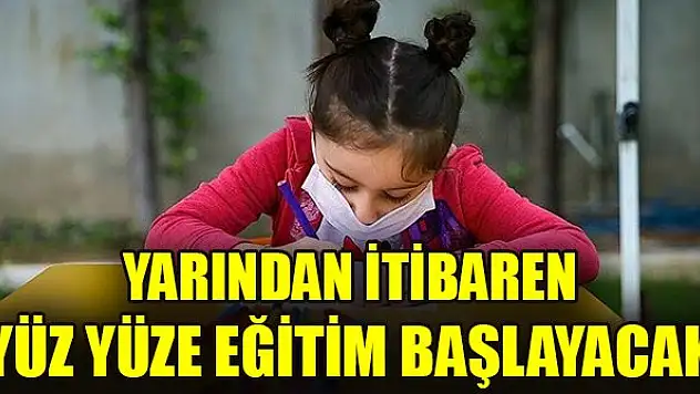 Yarından itibaren yüz yüze eğitim başlayacak
