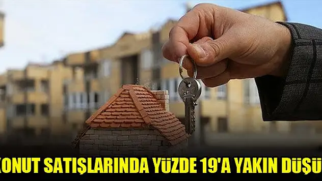 Konut satışlarında yüzde 19'a yakın düşüş