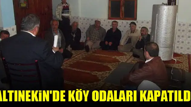 Altınekin'de köy odaları kapatıldı
