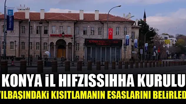 Konya İl Hıfzıssıhha Kurulu, yılbaşındaki kısıtlamanın esaslarını belirledi
