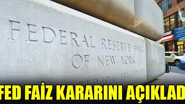 Fed faiz kararını açıkladı