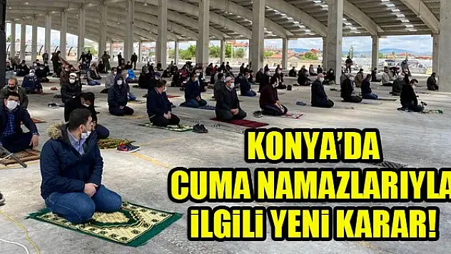 Konya'da cuma namazlarıyla ilgili yeni karar!