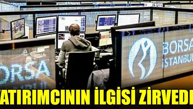 Yatırımcının ilgisi zirvede