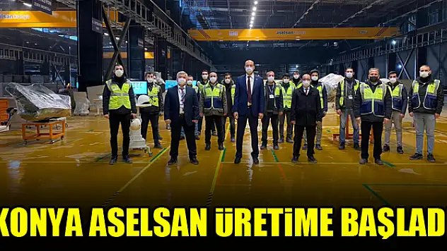 Konya ASELSAN üretime başladı