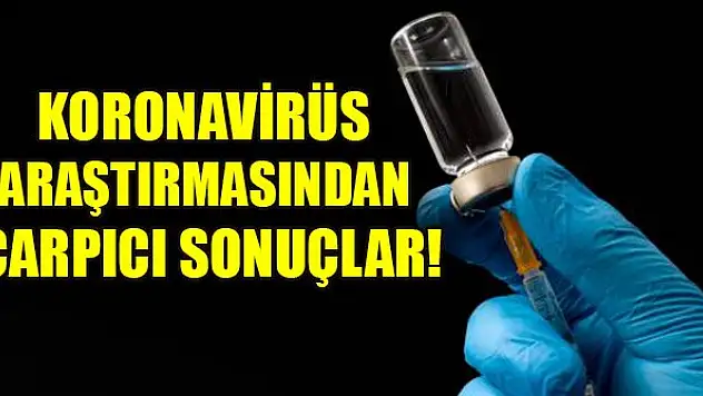 Koronavirüs araştırmasından çarpıcı sonuçlar!