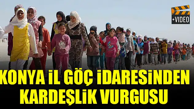 Konya İl Göç İdaresinden kardeşlik vurgusu