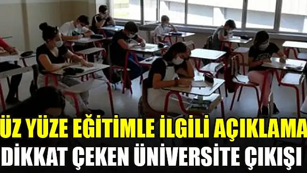 Yüz yüze eğitimle ilgili açıklama! Dikkat çeken üniversite çıkışı