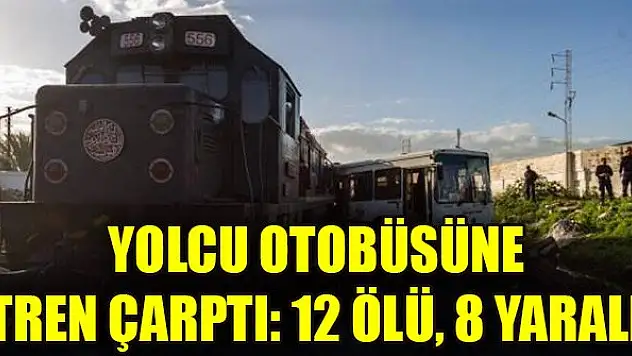 Yolcu otobüsüne tren çarptı: 12 ölü, 8 yaralı