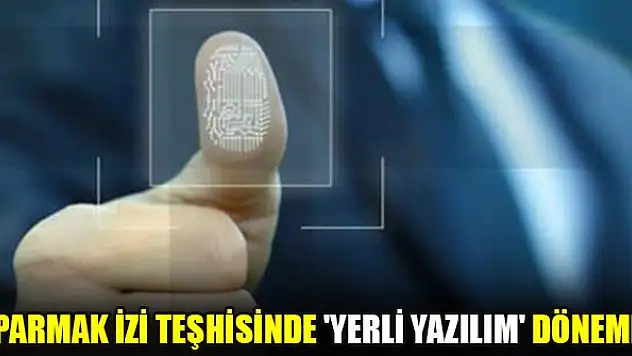 Parmak izi teşhisinde 'yerli yazılım' dönemi