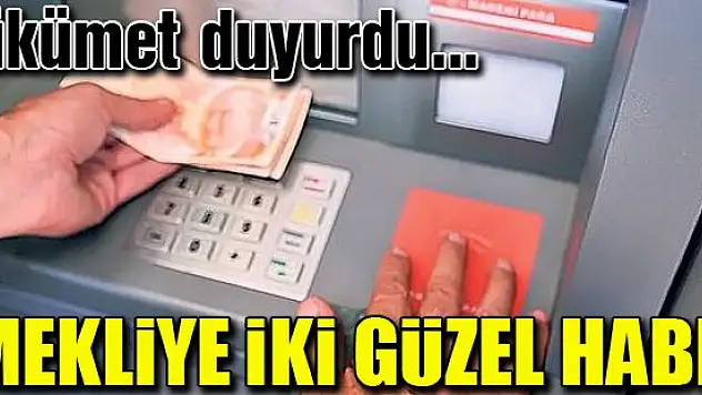 Emekliye iki güzel haber!