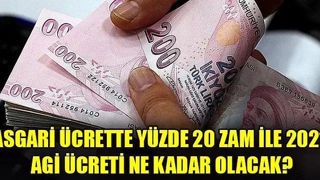Asgari ücrette yüzde 20 zam ile 2021 AGİ ücreti ne kadar olacak?