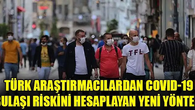Türk araştırmacılardan COVID-19 bulaşı riskini hesaplayan yeni yöntem