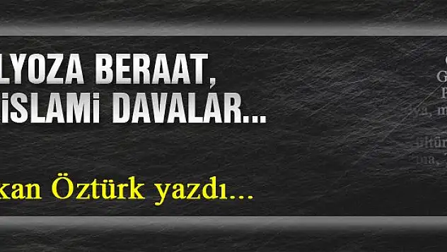 Balyoza Beraat, ya islami davalar... Özkan Öztürk yazdı...