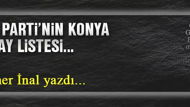 Ak Parti'nin Konya Aday Listesi… Ömer İnal yazdı...