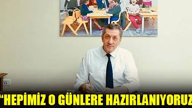 'Hepimiz o günlere hazırlanıyoruz'