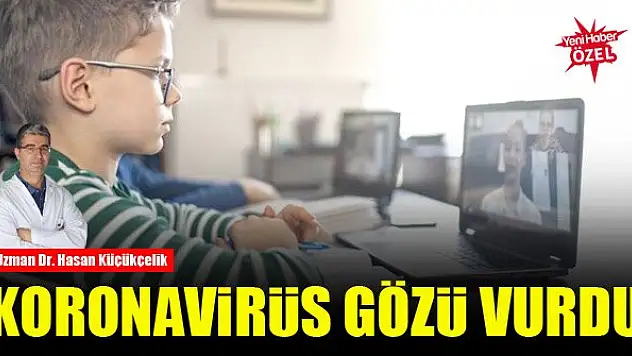 Koronavirüs gözü vurdu