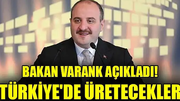 Bakan Varank açıkladı! Türkiye'de üretecekler
