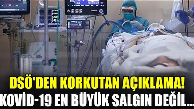 DSÖ'den korkutan açıklama! Kovid-19 en büyük salgın değil...