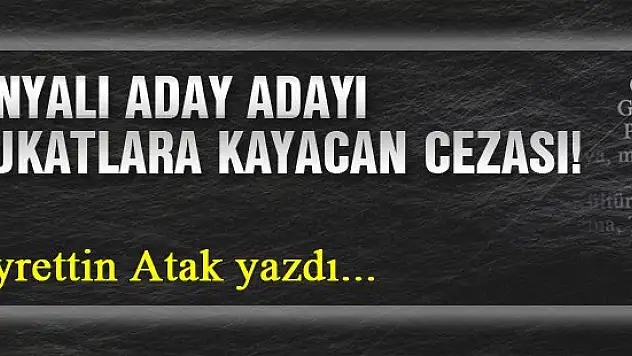 Konyalı Aday Adayı Avukatlara Kayacan Cezası!... Hayrettin Atak yazdı...