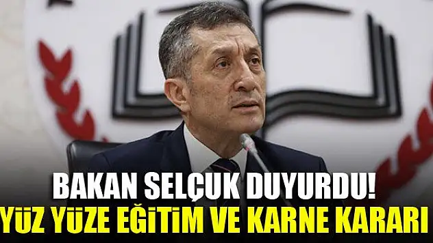 Bakan Selçuk duyurdu! Yüz yüze eğitim ve karne kararı