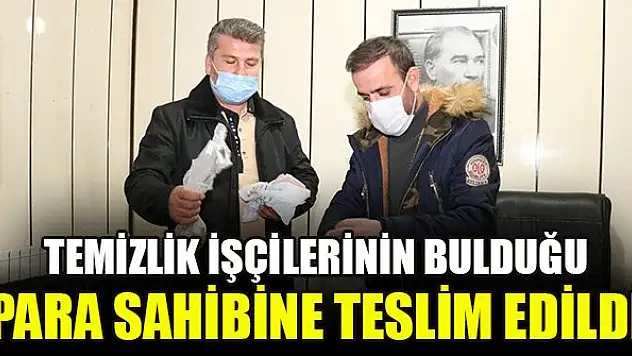 Temizlik işçilerinin bulduğu para sahibine teslim edildi