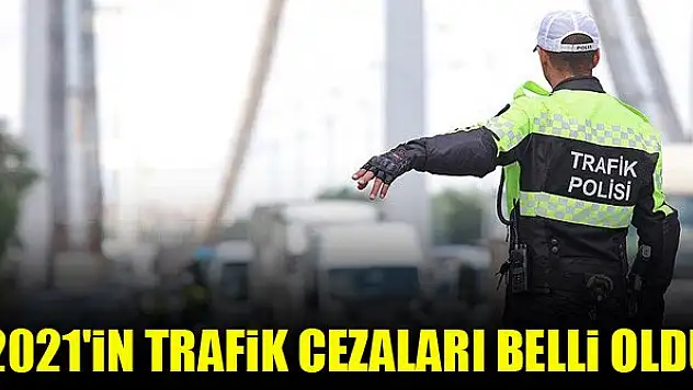 2021'in trafik cezaları belli oldu