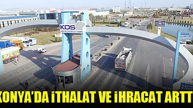 Konya'da ithalat ve ihracat arttı
