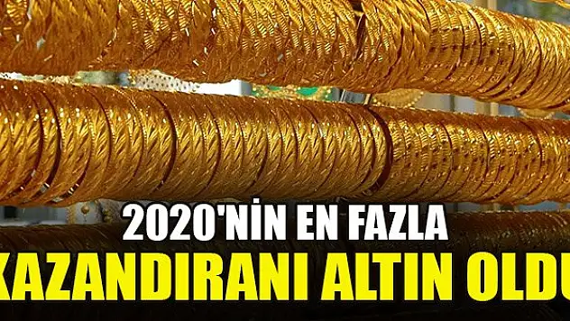 2020'nin en fazla kazandıranı altın oldu