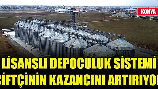 Lisanslı depoculuk sistemi çiftçinin kazancını artırıyor