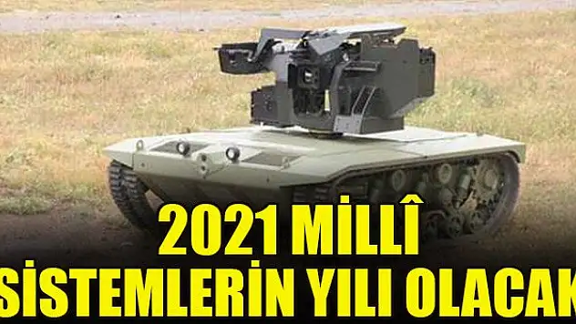 2021 Millî sistemlerin yılı olacak