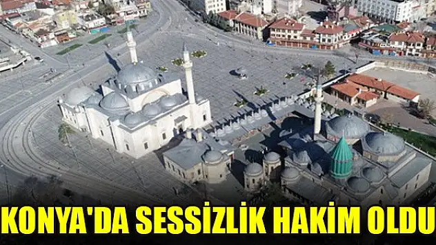Konya'da sessizlik hakim oldu