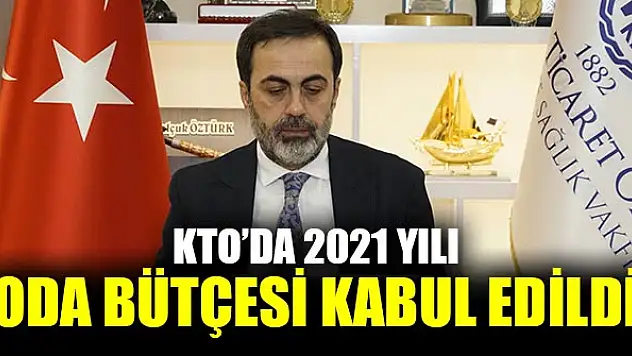 KTO'da 2021 yılı Oda Bütçesi kabul edildi