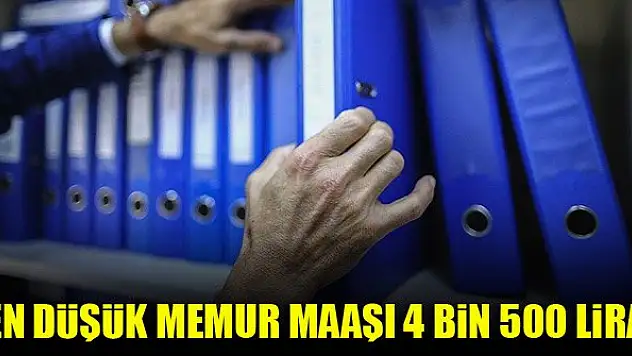 En düşük memur maaşı 4 bin 500 lira oldu