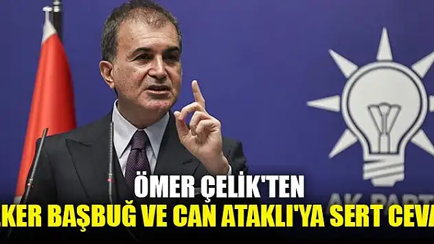Ömer Çelik'ten İlker Başbuğ ve Can Ataklı'ya sert cevap