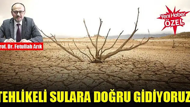 Tehlikeli sulara doğru gidiyoruz!