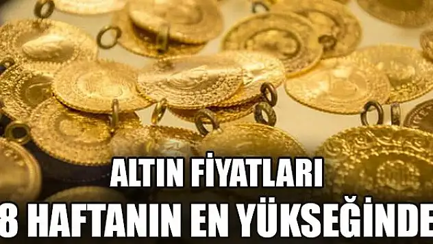 Altın fiyatları 8 haftanın en yükseğinde