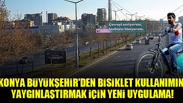 Konya Büyükşehir'den bisiklet kullanımını yaygınlaştırmak için yeni uygulama!
