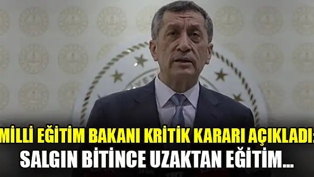Milli Eğitim Bakanı kritik kararı açıkladı: Salgın bitince uzaktan eğitim...