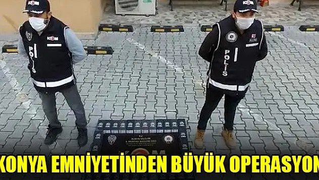 Konya Emniyetinden büyük operasyon